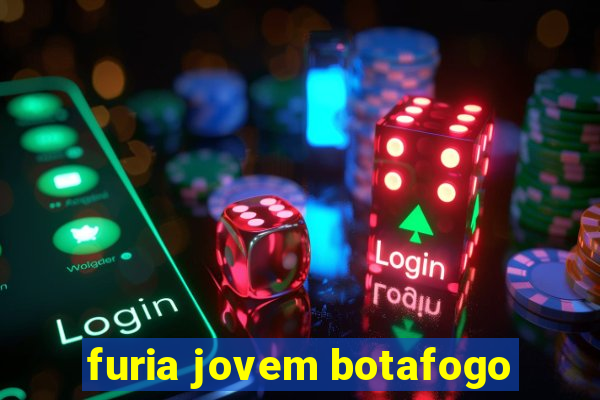 furia jovem botafogo